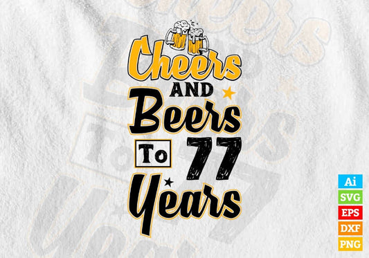 Cheers and Beers To 77 Years Birthday Editable Vector T-shirt Design in Ai Svg Files