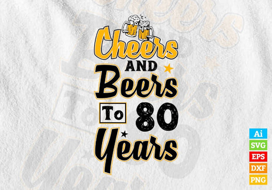 Cheers and Beers To 80 Years Birthday Editable Vector T-shirt Design in Ai Svg Files