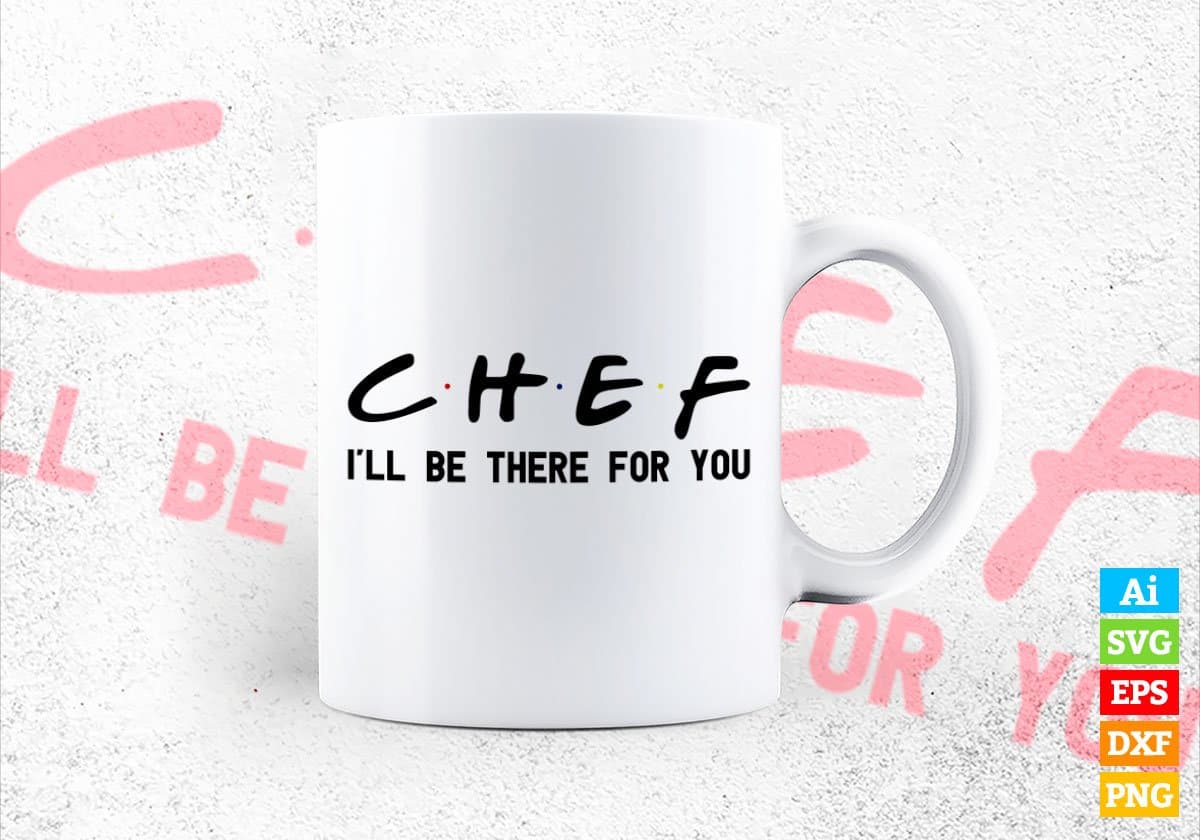 Chef I'll Be There For You Editable Vector T-shirt Designs Png Svg Files