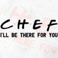 Chef I'll Be There For You Editable Vector T-shirt Designs Png Svg Files