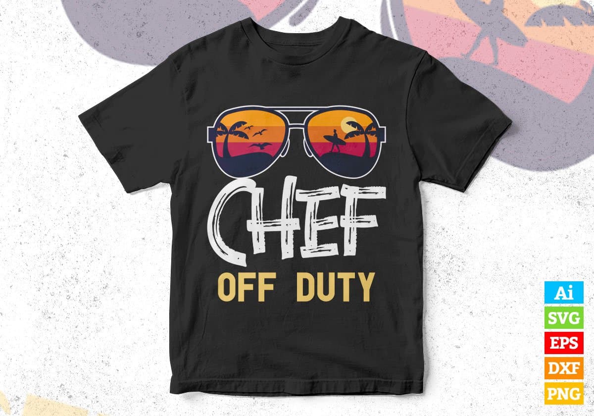 Chef Off Duty With Sunglass Funny Summer gift Editable Vector T-shirt Designs Png Svg Files