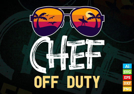 Chef Off Duty With Sunglass Funny Summer gift Editable Vector T-shirt Designs Png Svg Files