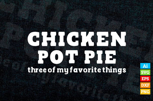 Chicken Pot Pie 3 of My Favorite Things Chef T shirt Design Ai Png Svg Cricut Files