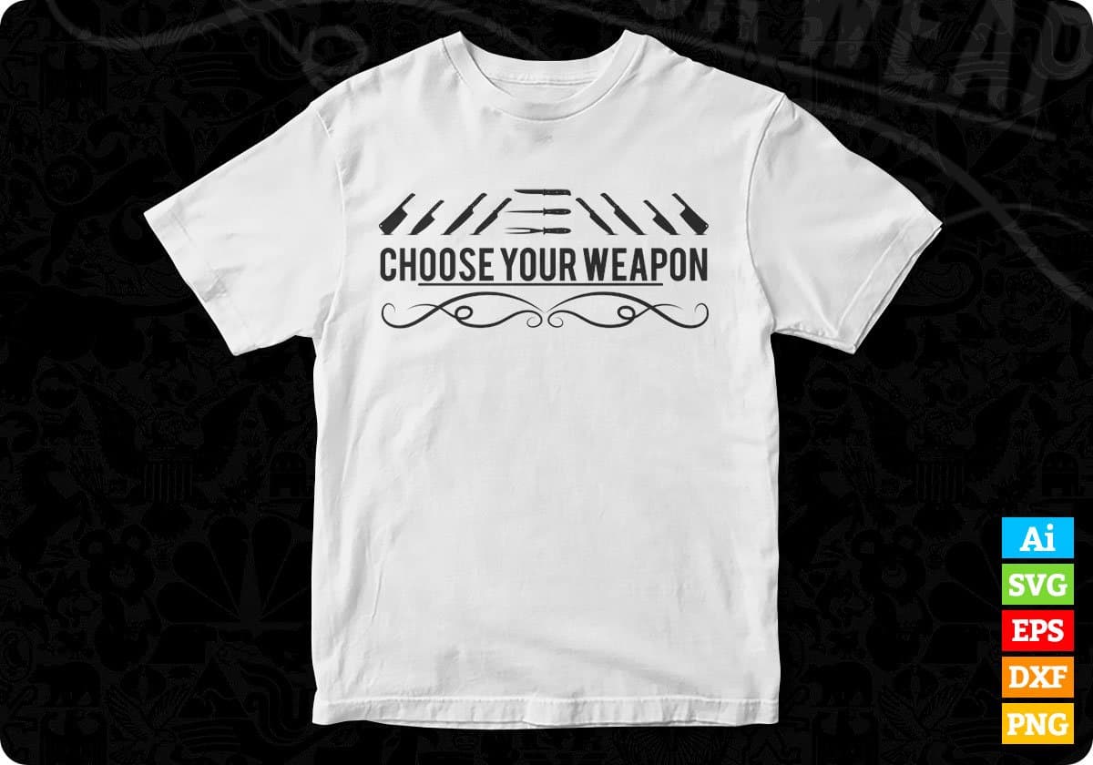 Choose Your Weapon Editable T shirt Design In Ai Svg Png Cutting Printable Files