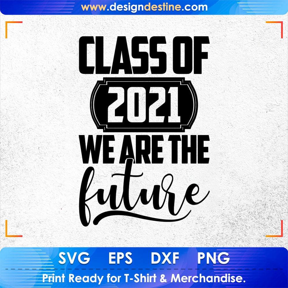 Class Of 2021 We Are The Future Education T shirt Design Svg Cutting Printable Files