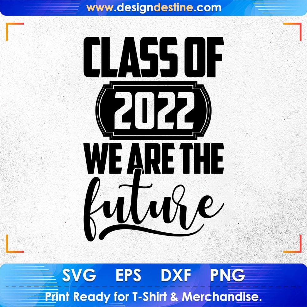 Class Of 2022 We Are The Future Education T shirt Design Svg Cutting Printable Files