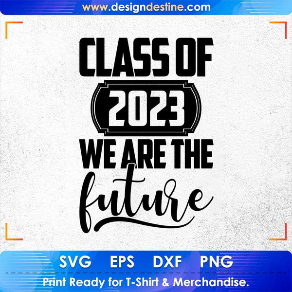 products/class-of-2023-we-are-the-future-education-t-shirt-design-svg-cutting-printable-files-981.jpg
