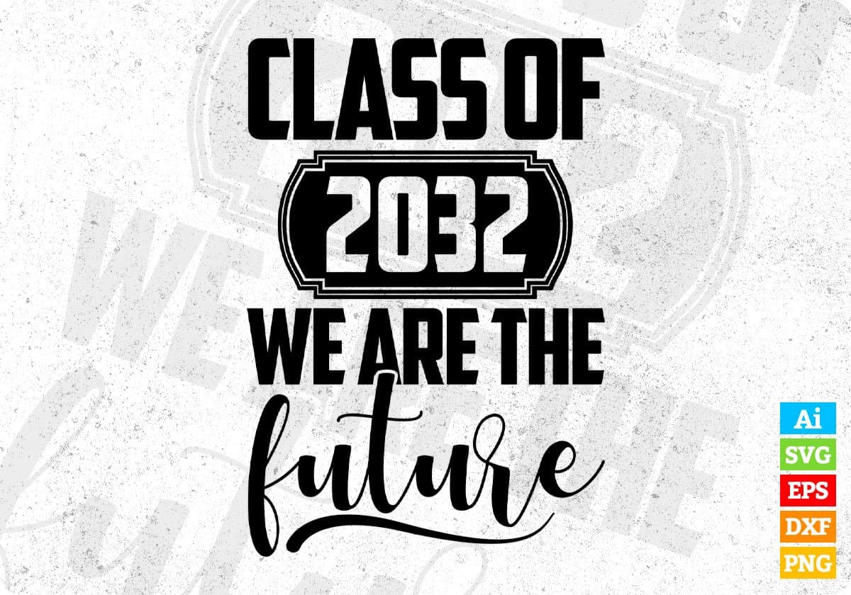 Class Of 2032 We Are The Future Educational T shirt Design Svg Cutting Printable Files