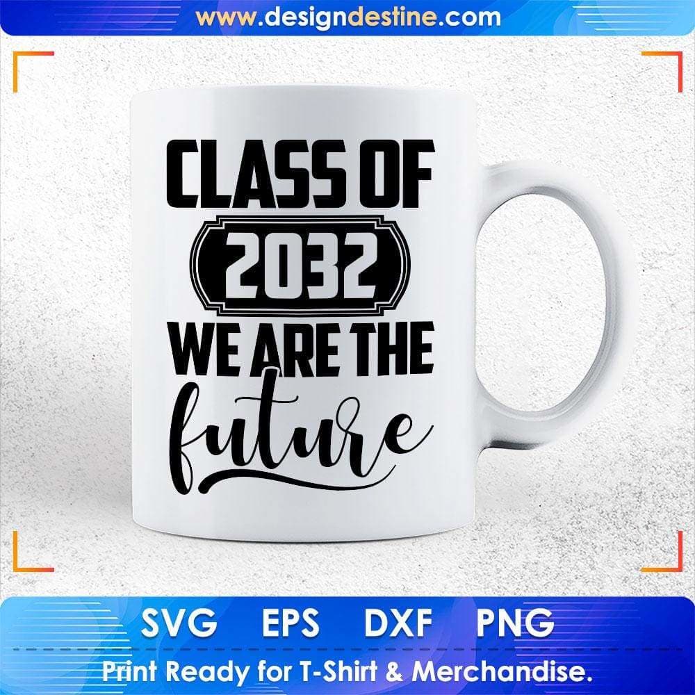 Class Of 2032 We Are The Future Educational T shirt Design Svg Cutting Printable Files