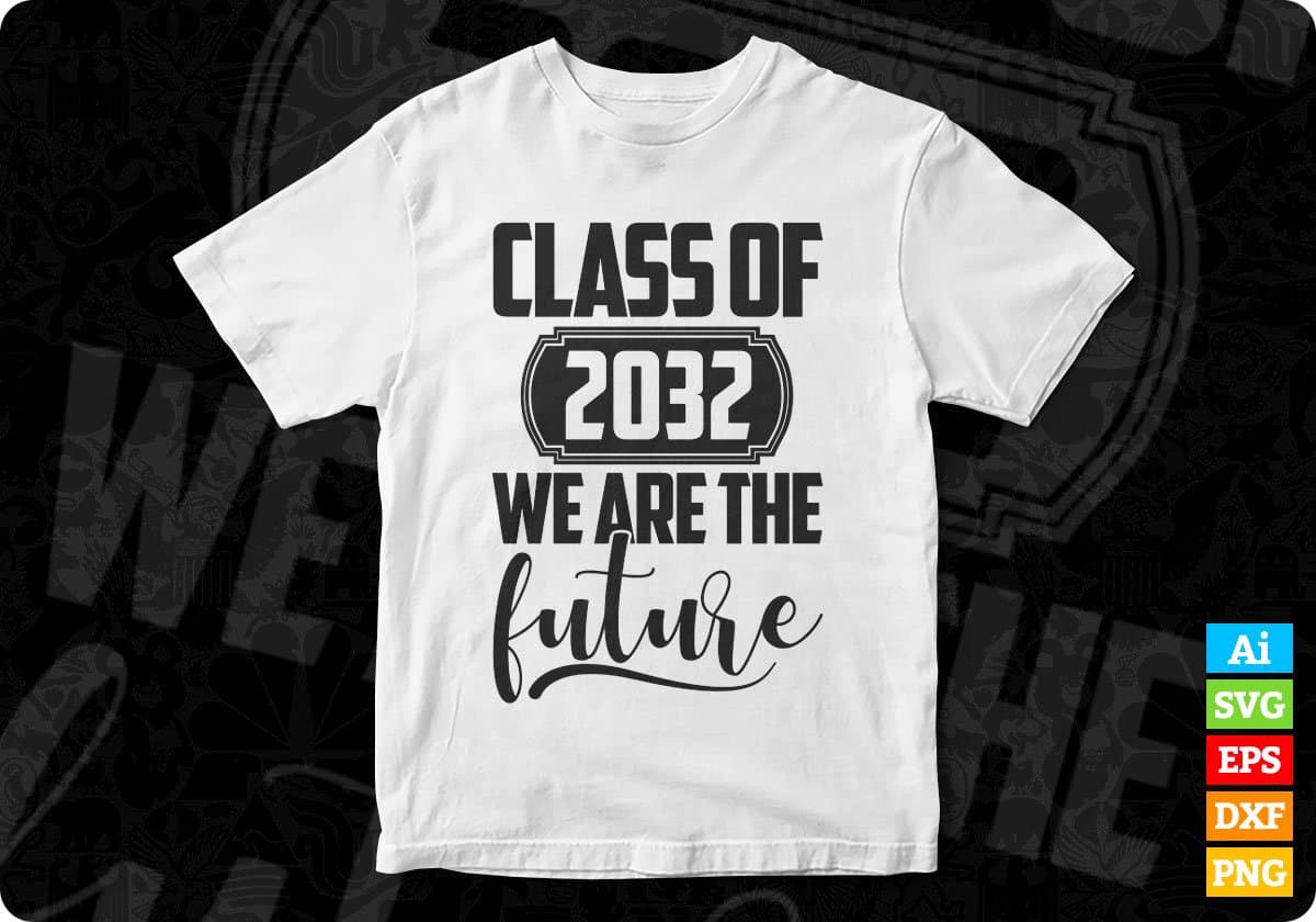 Class Of 2032 We Are The Future Educational T shirt Design Svg Cutting Printable Files