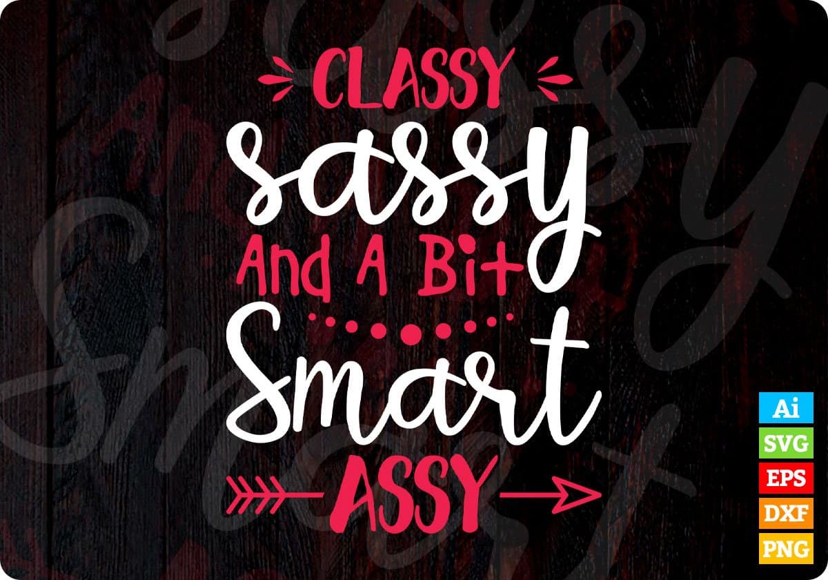 Classy Sassy And A Bit Smart ASSY Editable Vector T-shirt Design in Ai Svg Png Files