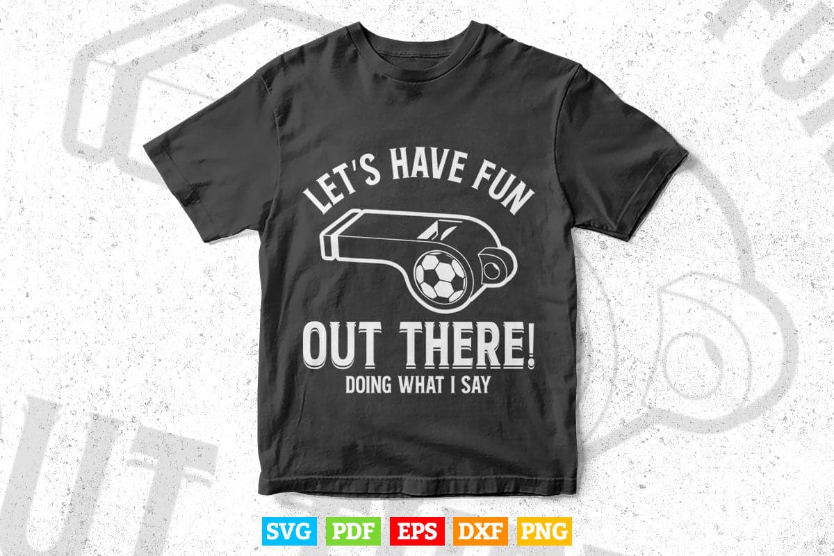 Coach Let's Have Fun Out There Shirt Gifts Svg Png Cut Files.