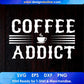 Coffee Addict Drinking T shirt Design In Svg Png Printable Files