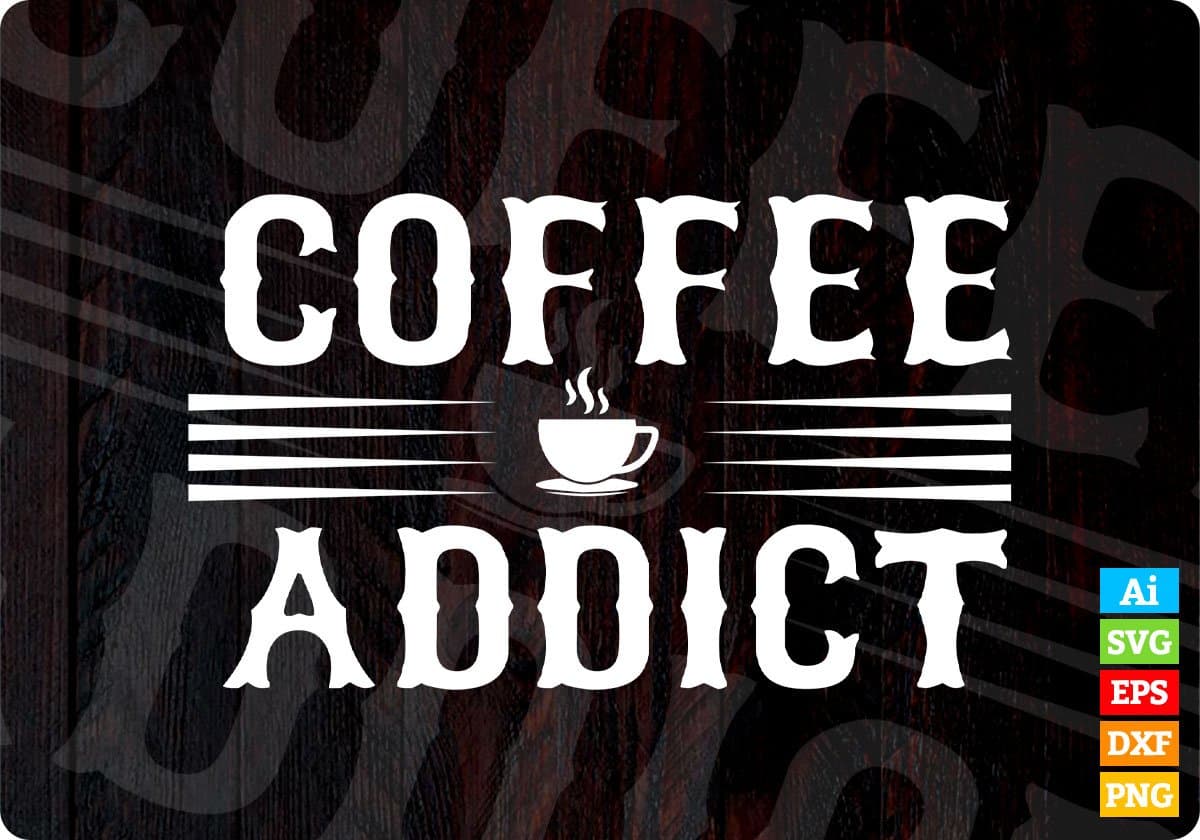 Coffee Addict Drinking T shirt Design In Svg Png Printable Files