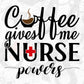 Coffee Gives Me Nurse Powers T shirt Design In Svg Png Cutting Printable Files