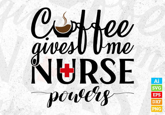 Coffee Gives Me Nurse Powers T shirt Design In Svg Png Cutting Printable Files