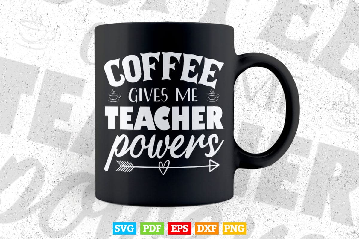 Coffee Gives Me Teacher Powers Teaching Life Svg T shirt Design.