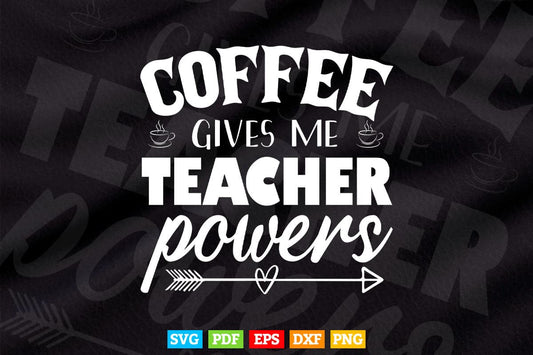Coffee Gives Me Teacher Powers Teaching Life Svg T shirt Design.