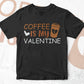 Coffee Is My Valentine Editable Vector T-shirt Design in Ai Svg Png Files