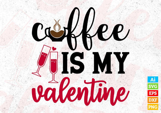 Coffee Is My Valentine T shirt Design In Png Svg Cutting Printable Files