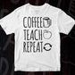 Coffee Teach Repeat Editable T shirt Design In Ai Png Svg Cutting Printable Files