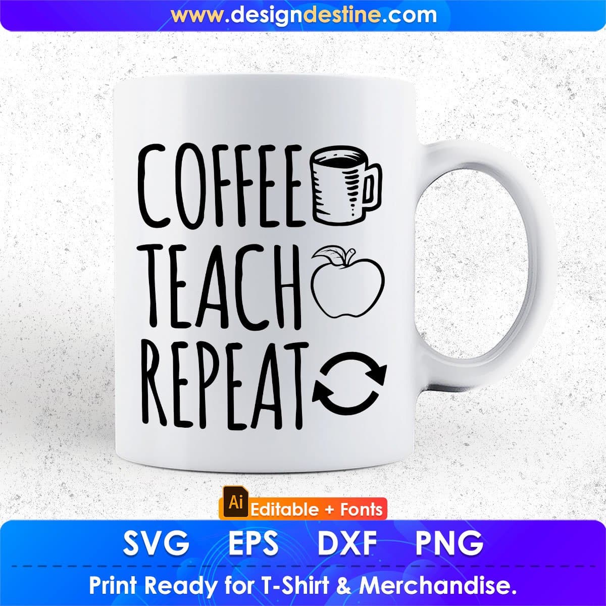 Coffee Teach Repeat Editable T shirt Design In Ai Png Svg Cutting Printable Files