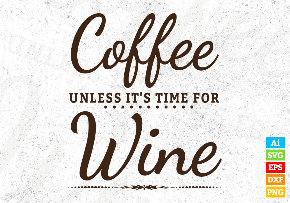 Coffee Unless It Is Time For Wine T shirt Design In Svg Cutting Printable Files