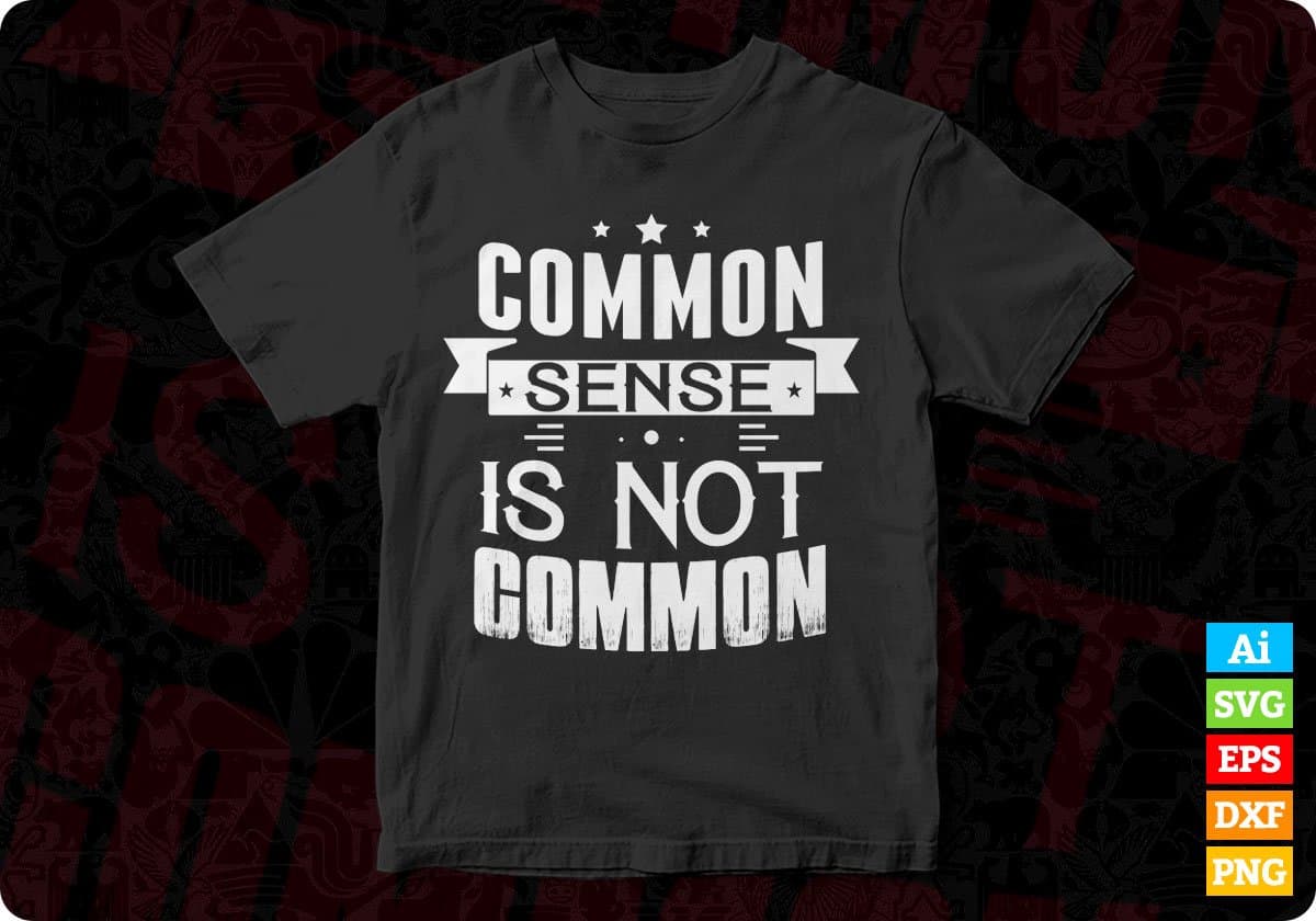 Commo Sense Is Not Common T shirt Design In Svg Cutting Printable Files