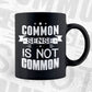 Common Sense Is Not Common Motivational Quotes Vector T-shirt Design in Ai Svg Png Files