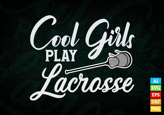 Cool Girls Play Lacrosse Editable Vector T-shirt Design in Ai Svg Png Files