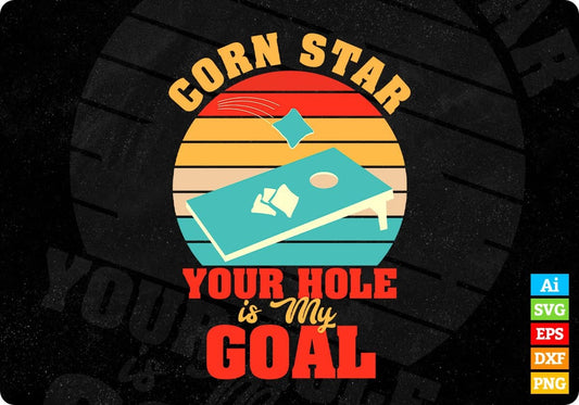 Corn Star Your Hole Is My Goal Cornhole Editable T shirt Design In Ai Svg Png Cutting Printable Files