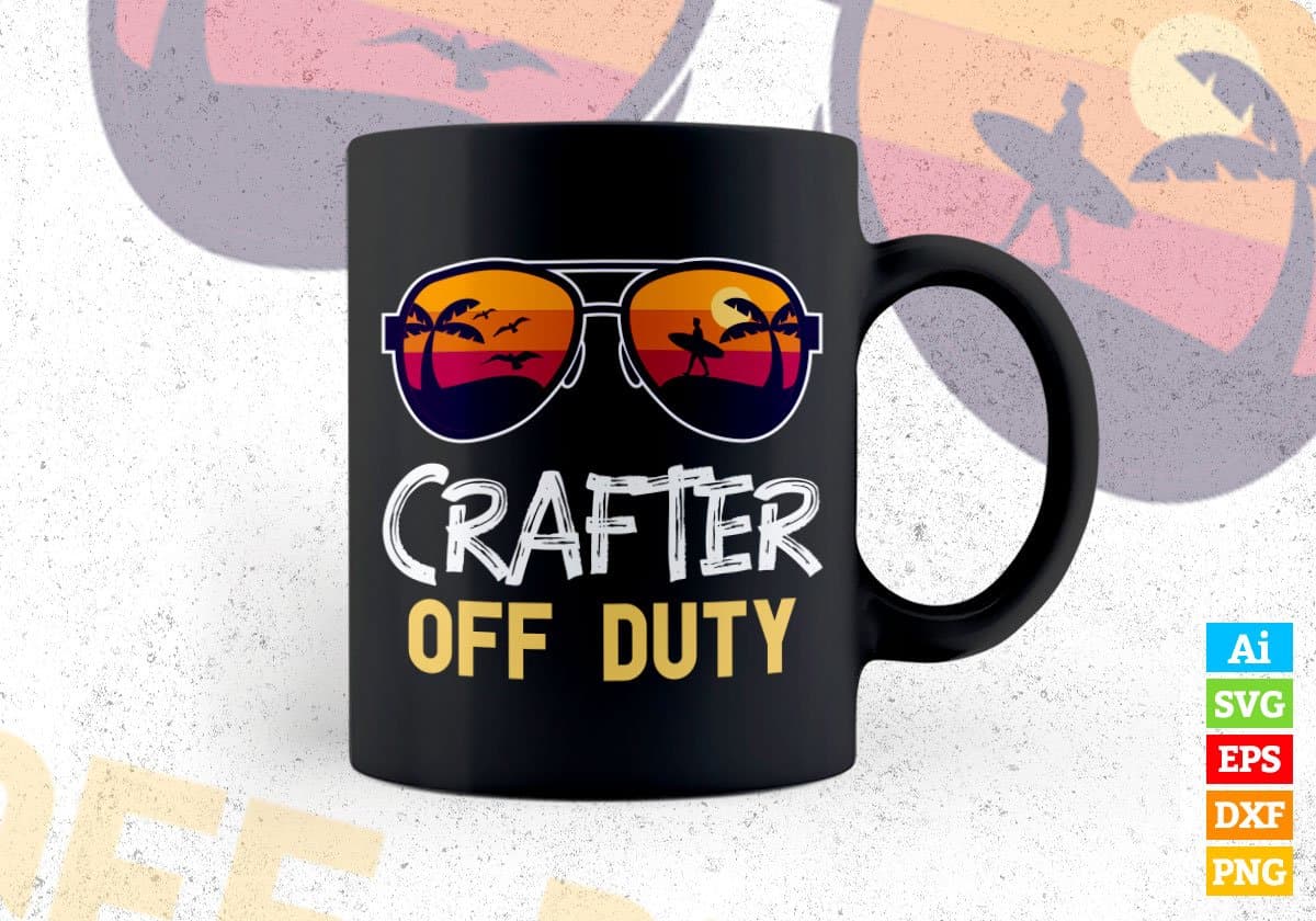 Crafter Off Duty With Sunglass Funny Summer Gift Editable Vector T-shirt Designs Png Svg Files