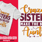 Crazy Sisters Make The Best Aunts Editable T shirt Design Svg Cutting Printable Files