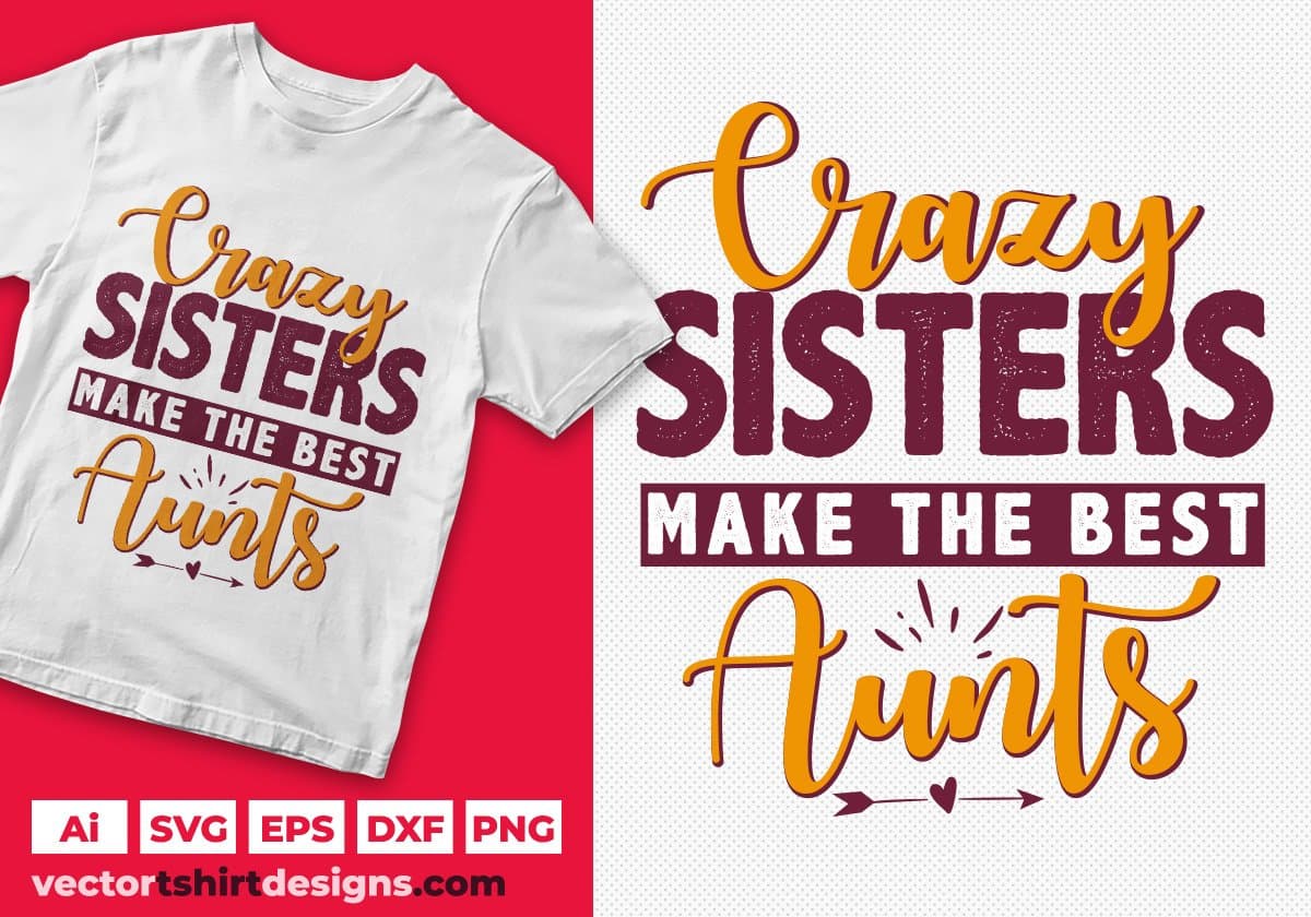 Crazy Sisters Make The Best Aunts Editable T shirt Design Svg Cutting Printable Files