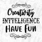 Creativity Intelligence Have Fun Inspirational T shirt Design In Png Svg Cutting Printable Files