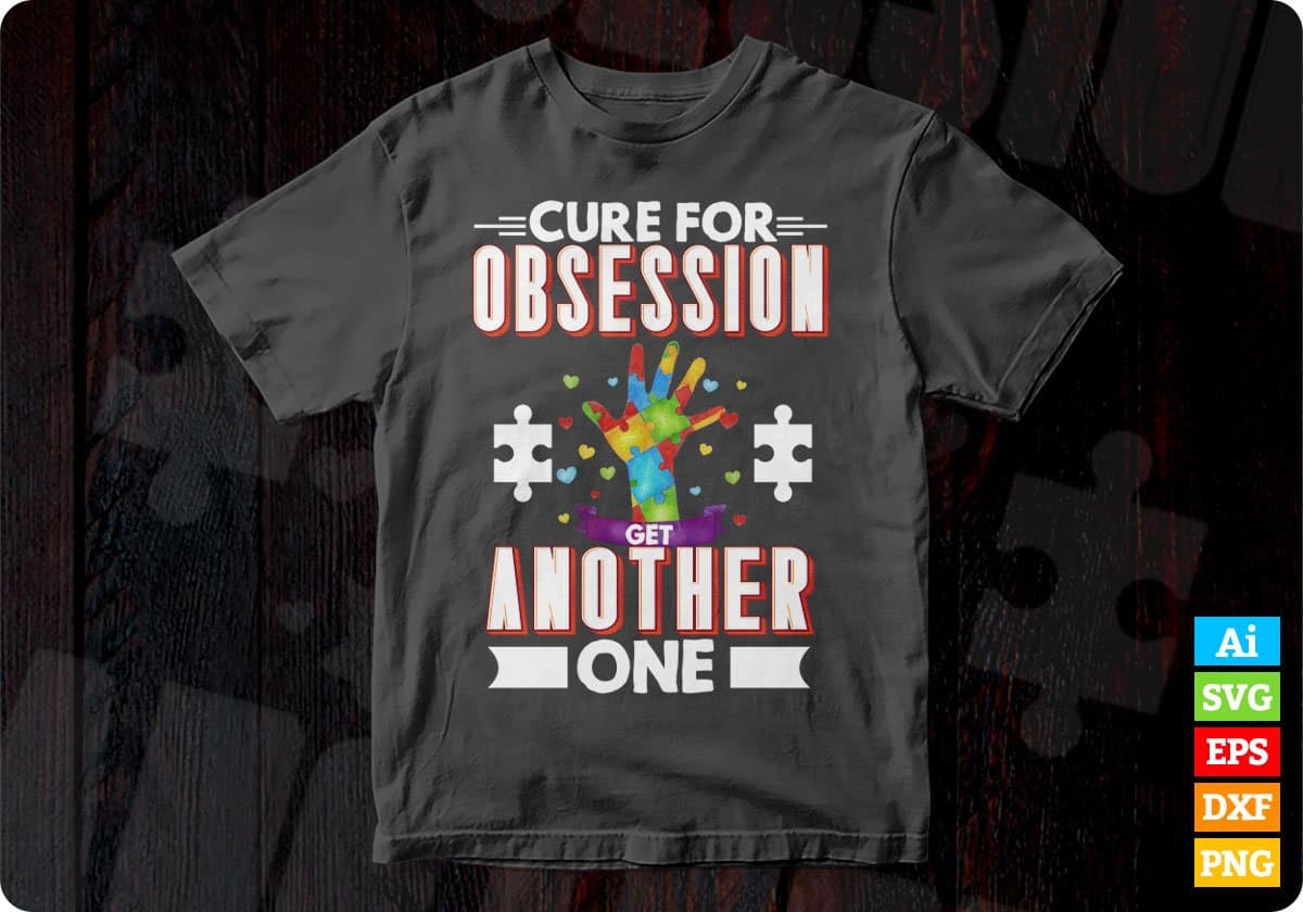 Cure For Obsession Get Another One Autism Editable T shirt Design Svg Cutting Printable Files