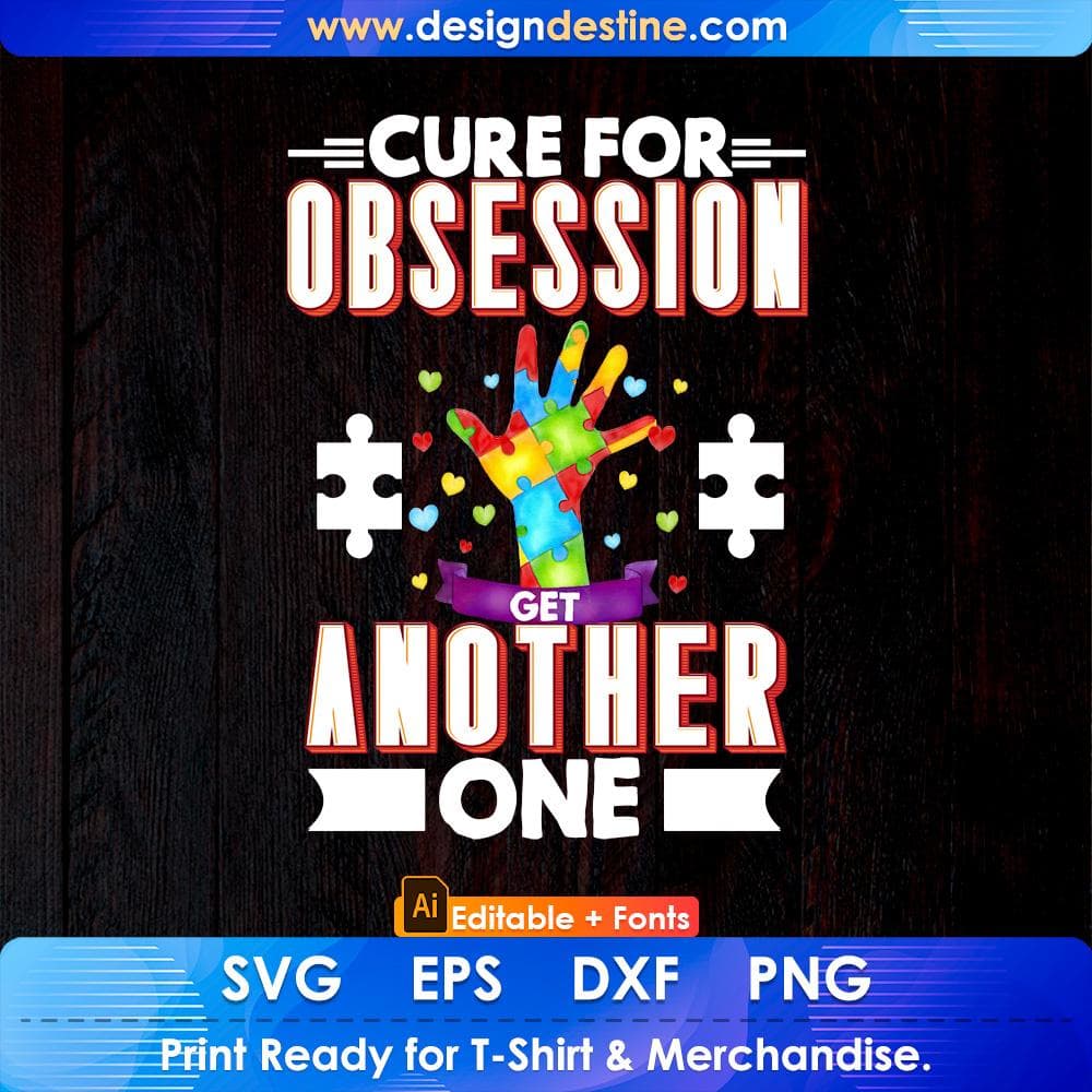 Cure For Obsession Get Another One Autism Editable T shirt Design Svg Cutting Printable Files