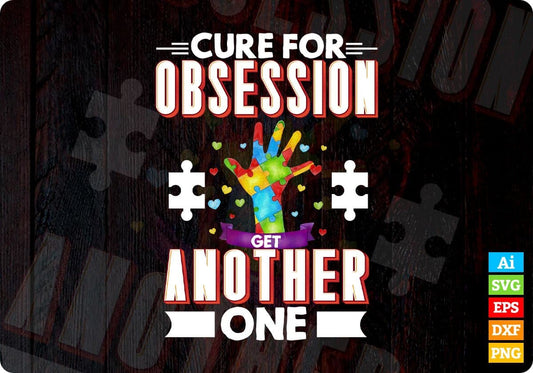 Cure For Obsession Get Another One Autism Editable T shirt Design Svg Cutting Printable Files