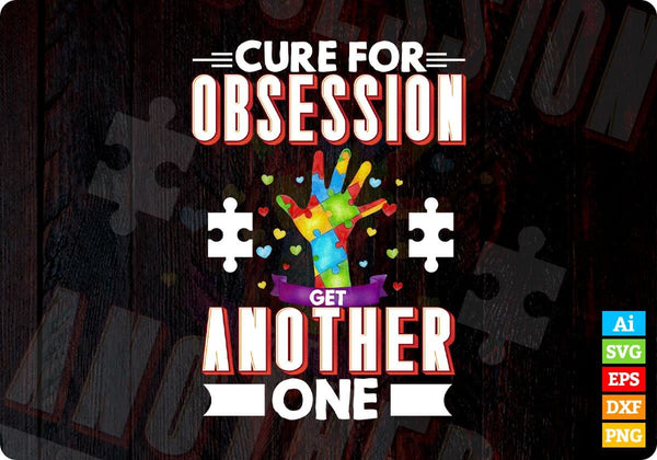 products/cure-for-obsession-get-another-one-autism-editable-t-shirt-design-svg-cutting-printable-873.jpg