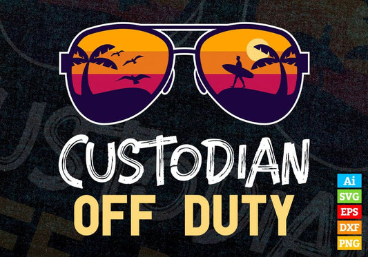 Custodian Off Duty With Sunglass Funny Summer Gift Editable Vector T-shirt Designs Png Svg Files