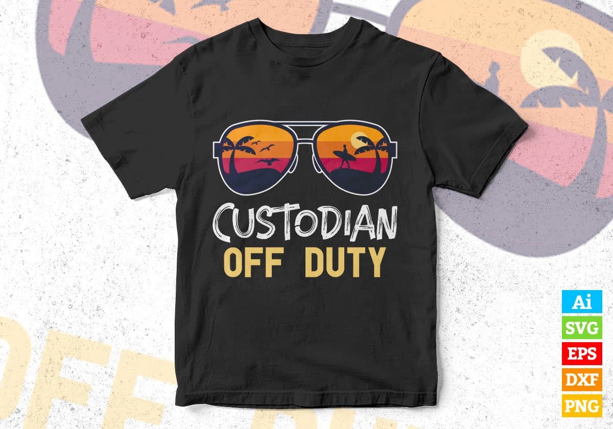 Custodian Off Duty With Sunglass Funny Summer Gift Editable Vector T-shirt Designs Png Svg Files