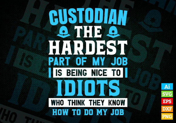 products/custodian-the-hardest-part-of-my-job-is-being-nice-to-idiots-editable-vector-t-shirt-802.jpg