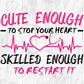 Cute Enough Skilled Enough To Stop Your Heart Skilled Enough To Restart It Nurse T shirt Design Svg Cutting Printable Files