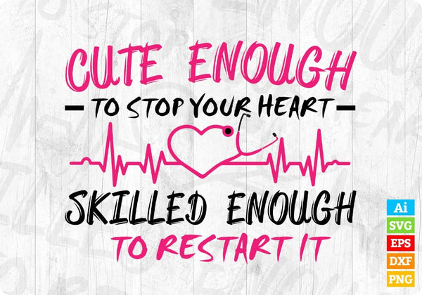 products/cute-enough-skilled-enough-to-stop-your-heart-skilled-enough-to-restart-it-nurse-t-shirt-759.jpg