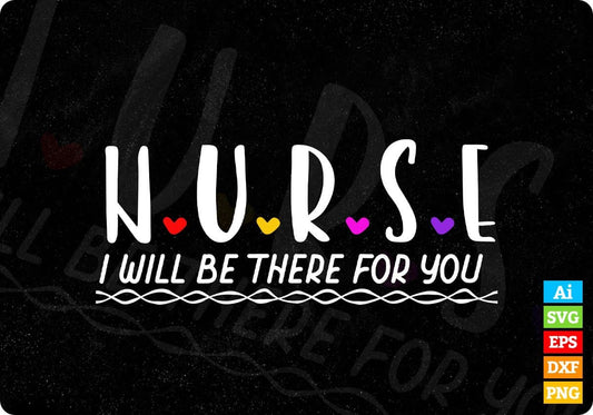 Cute Nurse I Will Be There For You Gift For Rn & Lpn Editable T shirt Design In Ai Svg Files