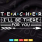 Cute Trendy Teacher Shirt I'll Be There For you Svg T shirt Design.