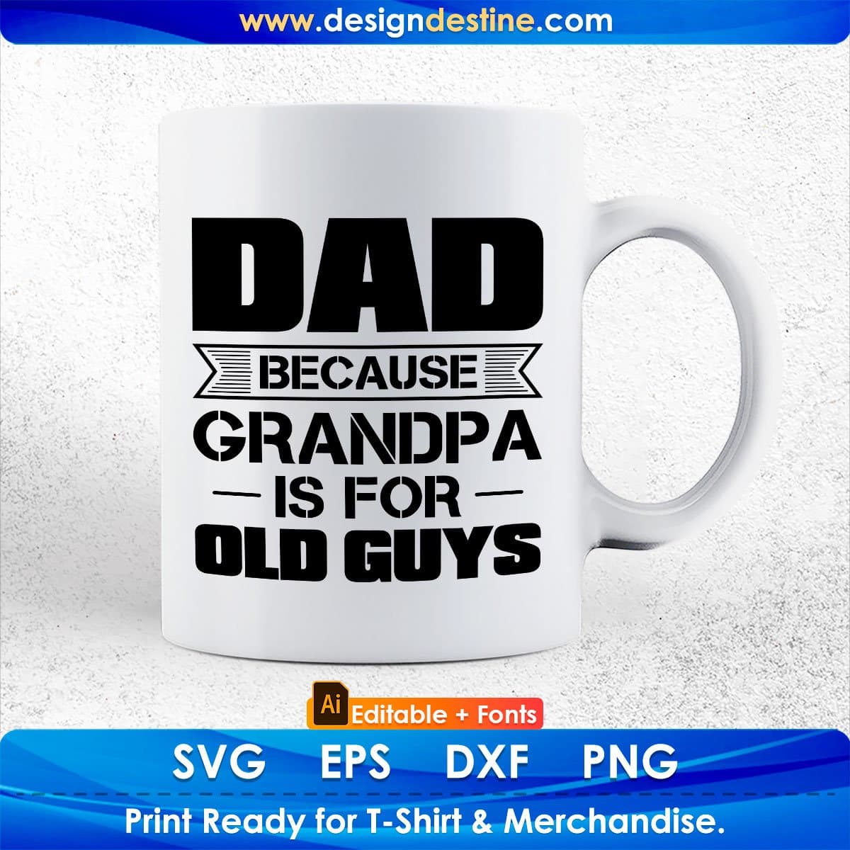 Dad Because Grandpa Is For Old Guys Editable T shirt Design In Ai Png Svg Cutting Printable Files