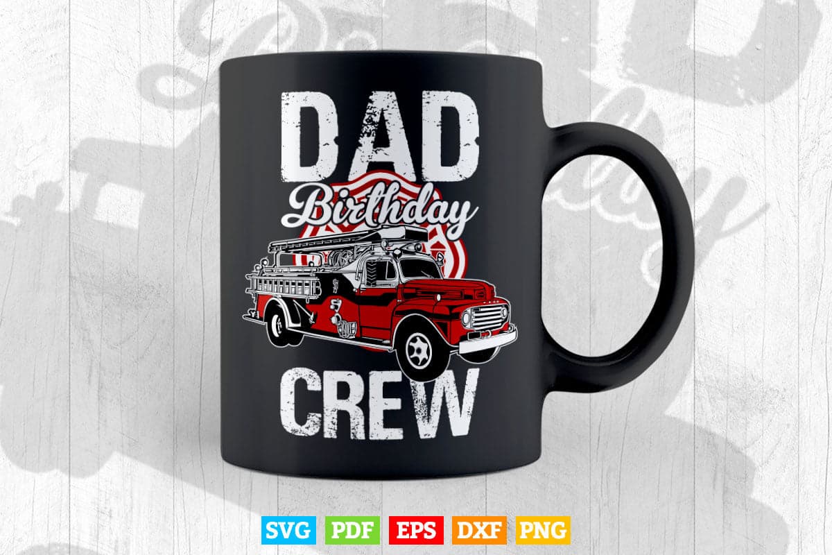 Dad Birthday Crew Fire Truck Firefighter Fireman Party Svg Png Cut Files.