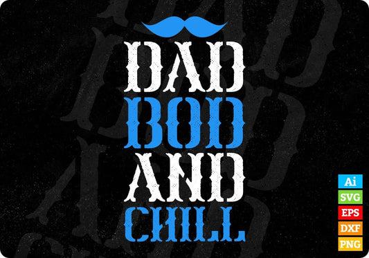 Dad Bod And Chill Father's Day Editable Vector T shirt Design In Svg Png Printable Files