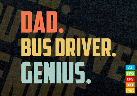Dad Bus Driver Genius Father's Day Editable Vector T-shirt Designs Png Svg Files
